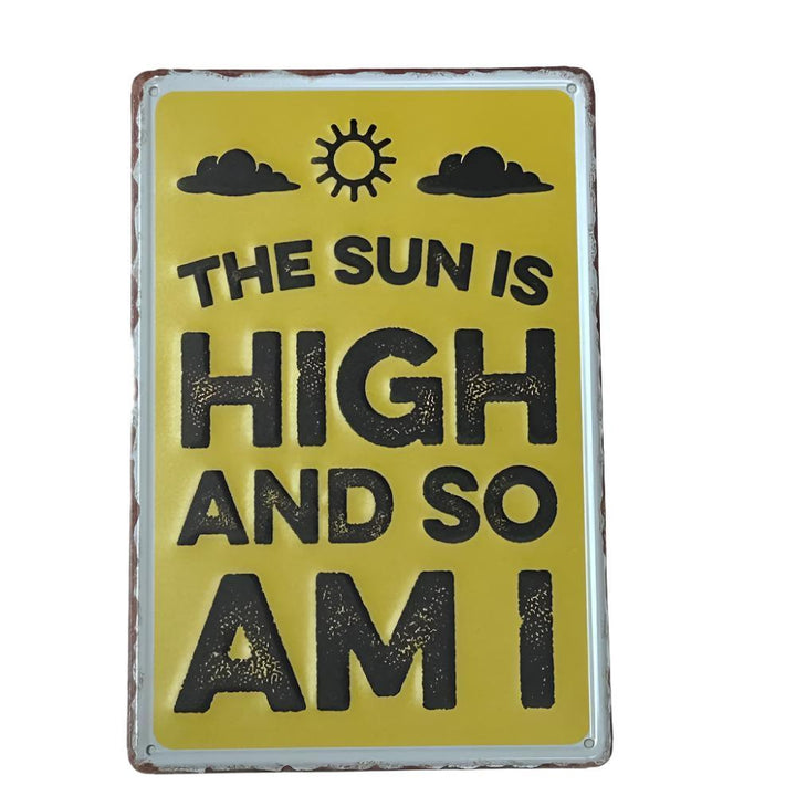 Sun is high so am I metal sign - Shell Shock